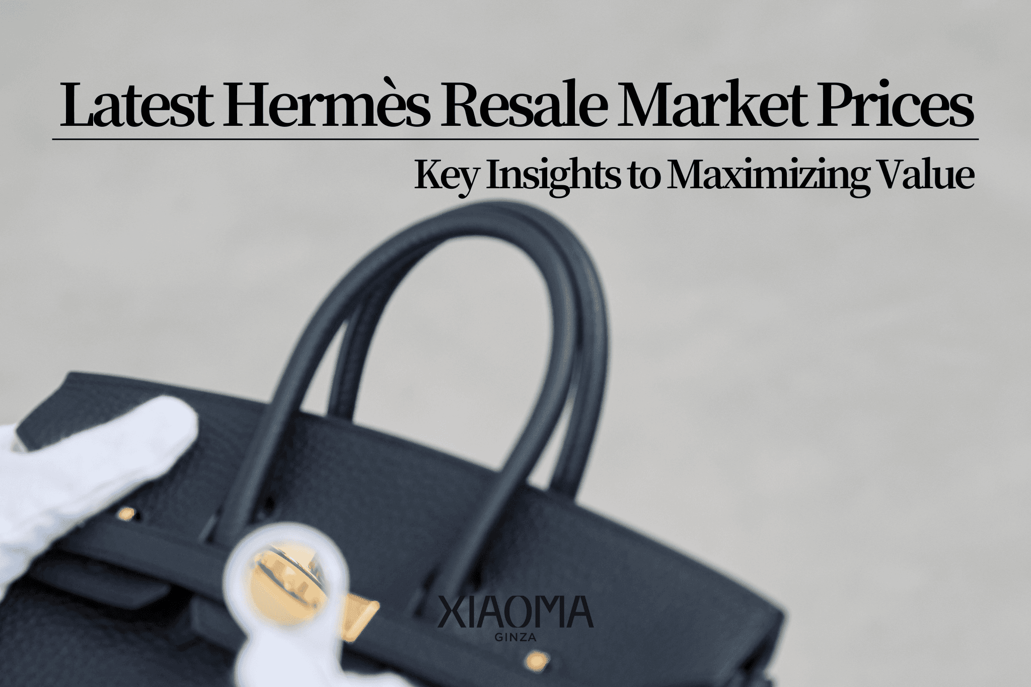 The Ultimate Guide to the Latest Market Trends and Essential Tips for Selling Hermès Items