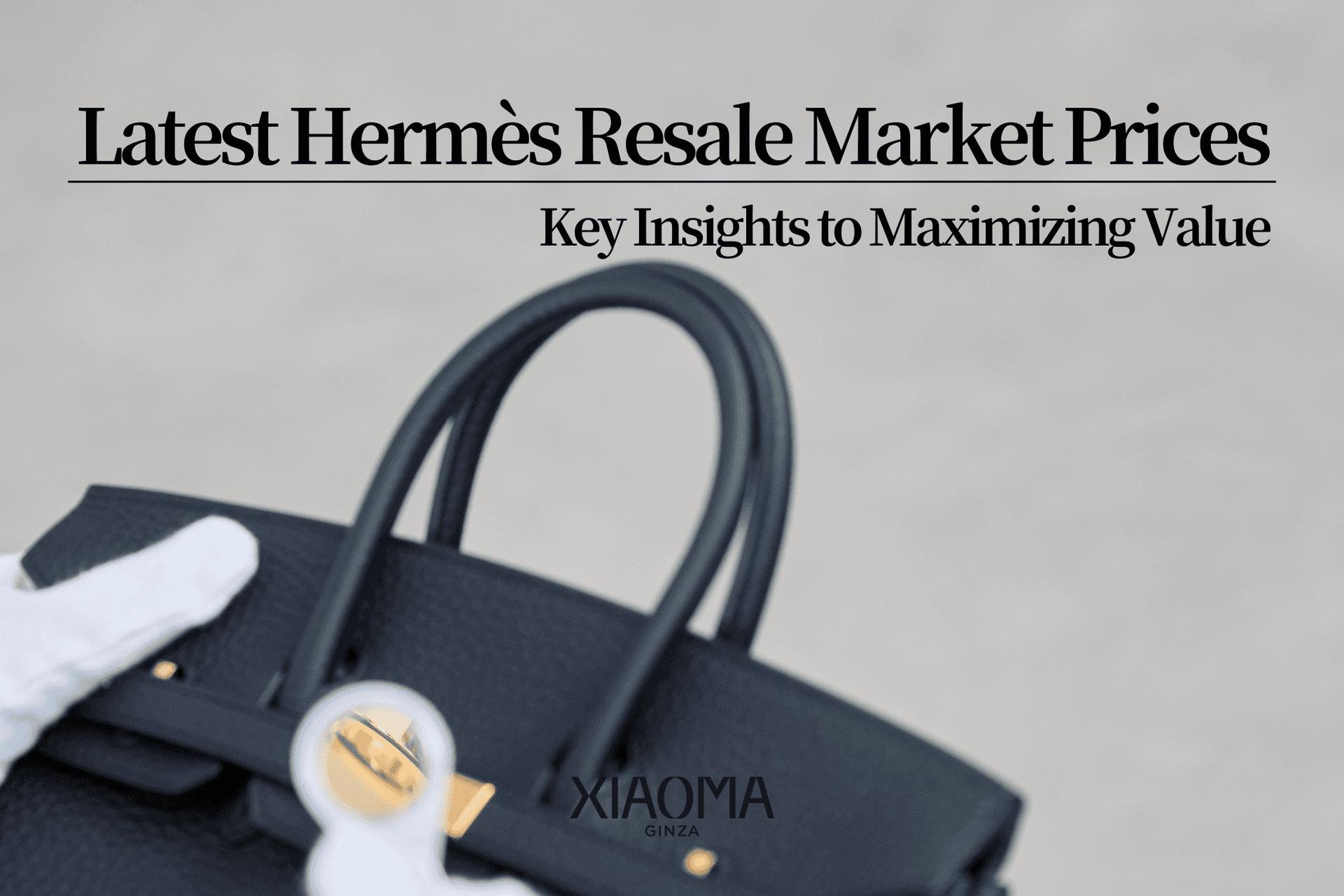 Latest Hermès Resale Market Prices|Key Insights to Maximizing Value